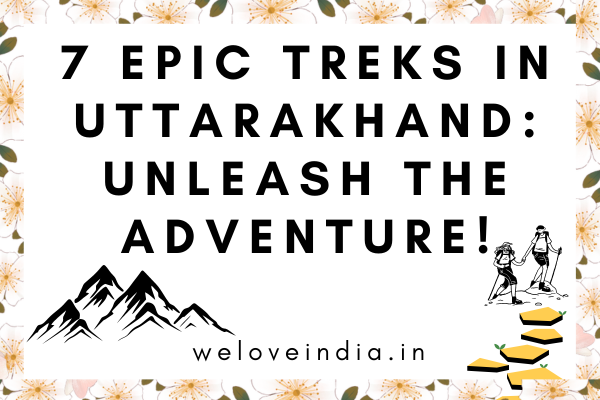 7 Epic Treks in Uttarakhand: Unleash the Adventure!
