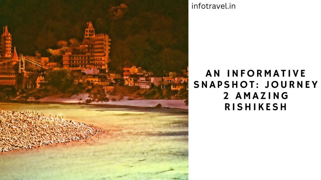 An Informative Snapshot: Journey 2 Amazing Rishikesh
